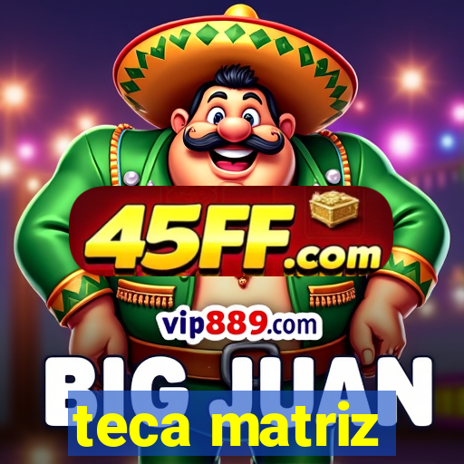 teca matriz